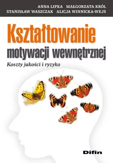 Kształtowanie motywacji wewnętrznej - Outlet - Małgorzata Król, Anna Lipka, Stanisław Waszczak, Alicja Winnicka-Wejs