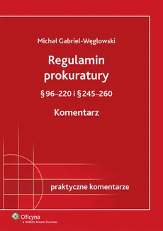 Regulamin prokuratury § 96-220 i § 245-260 Komentarz - Outlet - Węglowski Michał Gabriel