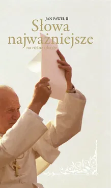 Słowa najważniejsze na różne okazje - Outlet - Jan Paweł II