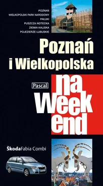Poznań i Wielkopolska na weekend - Sławomir Adamczak, Katarzyna Firlej