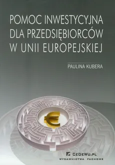 Pomoc inwestycyjna dla przedsiębiorców w Unii Europejskiej - Outlet - Paulina Kubera