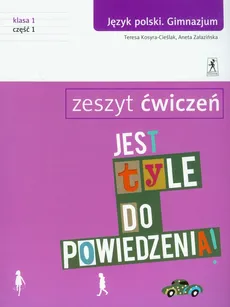 Jest tyle do powiedzenia 1 Język polski Zeszyt ćwiczeń Część 1 - Teresa Kosyra-Cieślak, Aneta Załazińska