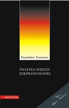 Światło wiedzy zdeprawowanej. Idee niemieckiej socjologii i filozofii (1933-1945) - Stanisław Tyrowicz