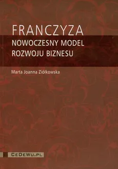 Franczyza Nowoczesny model rozwoju biznesu - Ziółkowska Marta Joanna