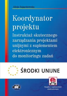 Koordynator projektu - instruktaż skutecznego zarządzania projektami unijnymi z suplementem elektron - Alicja Zajączkowska