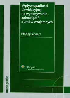 Wpływ upadłości likwidacyjnej na wykonywanie zobowiązań z umów wzajemnych - Outlet - Maciej Pannert