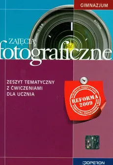 Zajęcia fotograficzne Zeszyt tematyczny z ćwiczeniami dla ucznia - Michał Gowin