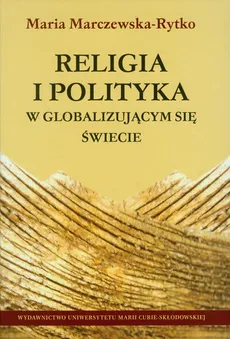 Religia i polityka w globalizującym się świecie - Maria Marczewska-Rytko