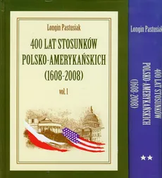 400 lat stosunków polsko amerykańskich Tom 1-2 - Longin Pastusiak
