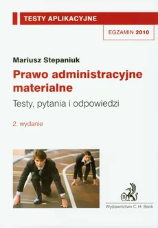 Prawo administracyjne materialne Testy aplikacyjne 9 - Mariusz Stepaniuk