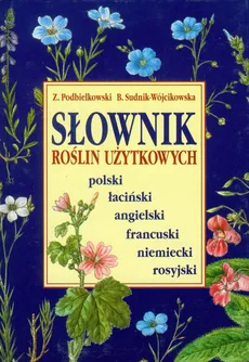 Słownik roślin użytkowych - Zbigniew Podbielkowski, Barbara Sudnik-Wójcikowska