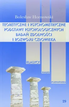 Teoretyczne i psychometryczne podstawy psychologicznych badań zdolności i rozwoju człowieka - Outlet - Bolesław Hornowski