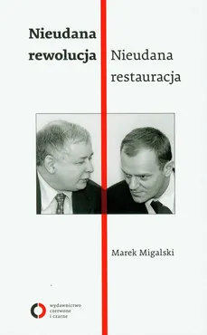 Nieudana rewolucja Nieudana restauracja - Marek Migalski