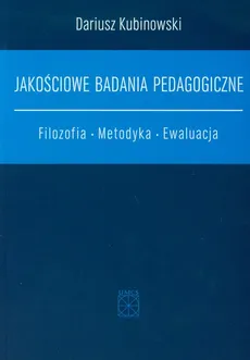 Jakościowe badania pedagogiczne - Dariusz Kubinowski