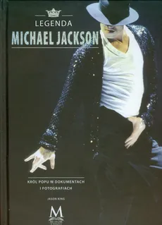Legenda Michael Jackson Król popu w dokumentach i fotografiach - Outlet - Jason King