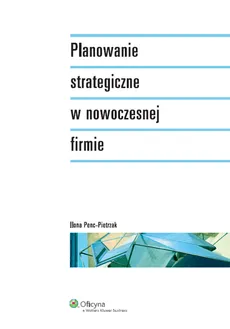 Planowanie strategiczne w nowoczesnej firmie - Ilona Penc-Pietrzak