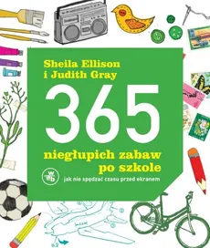 365 niegłupich zabaw po szkole - Sheila Ellison, Judith Gray