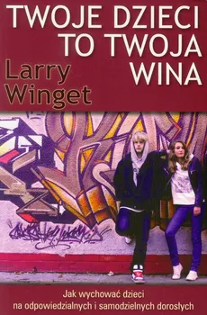 Twoje dzieci to twoja wina - Larry Winget