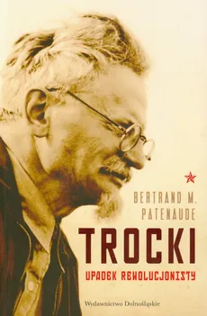 Trocki Upadek rewolucjonisty - Patenaude Bertrand M.
