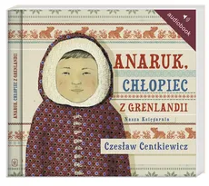 Anaruk chłopiec z Grenlandii - Outlet - Czesław Centkiewicz