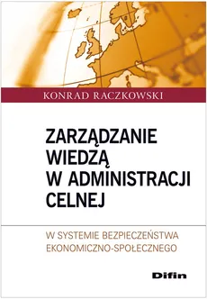 Zarządzanie wiedzą w administracji celnej - Konrad Raczkowski