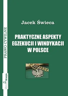 Praktyczne aspekty egzekucji i windykacji w Polsce - Jacek Świeca
