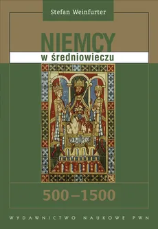 Niemcy w średniowieczu 500 - 1500 - Stefan Weinfurter
