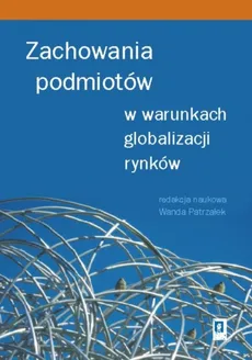 Zachowania podmiotów w warunkach globalizacji rynków - Wanda Patrzałek