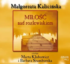 Miłość nad rozlewiskiem - Małgorzata Kalicińska