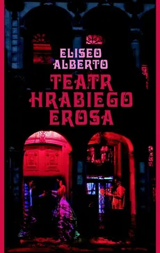 Teatr Hrabiego Erosa - Eliseo Alberto