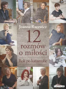 12 rozmów o miłości Rok po katastrofie - Joanna Racewicz