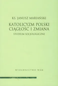 Katolicyzm polski Ciągłość i zmiana - Janusz Mariański