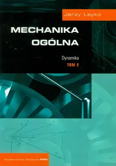 Mechanika ogólna Tom 2 Dynamika - Jerzy Leyko