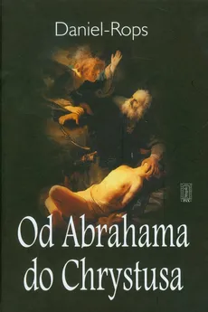 Od Abrahama do Chrystusa - Daniel Rops