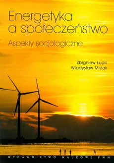Energetyka a społeczeństwo - Zbigniew Łucki, Władysław Misiak