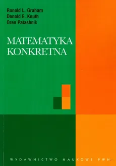 Matematyka konkretna - Graham Roland L., Knuth Donald E., Oren Patashnik