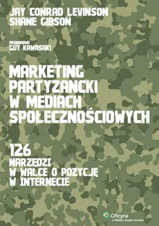 Marketing partyzancki w mediach społecznościowych - Shane Gibson, Levinson Jay Conrad