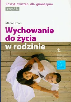 Wychowanie do życia w rodzinie część 3 zeszyt ćwiczeń - Maria Urban