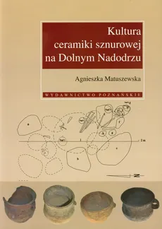Kultura ceramiki sznurowej na Dolnym Nadodrzu - Agnieszka Matuszewska