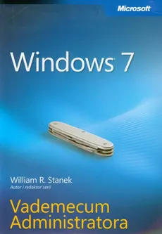 Windows 7 Vademecum Administratora - Stanek William R.