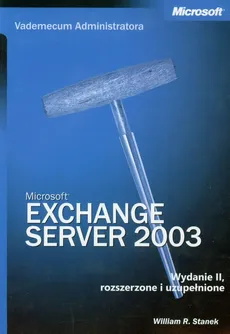Microsoft Exchange Server 2003 Vademecum Administratora - Stanek William R.