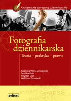 Fotografia dziennikarska - Krzysztof Groń, Ewa Nowińska, Kazimierz Wolny-Zmorzyński