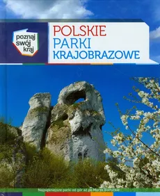 Polskie Parki Krajobrazowe Poznaj swój kraj - Adam Bajcar