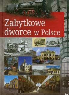Zabytkowe dworce w Polsce - Tomasz Liszaj