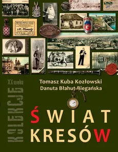 Świat Kresów - Danuta Błahut-Biegańska, Kozłowski Tomasz Kuba