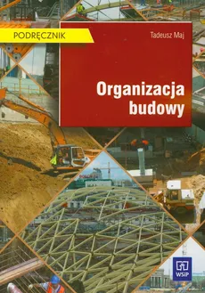 Organizacja budowy Podręcznik Technikum, szkoła policealna - Tadeusz Maj