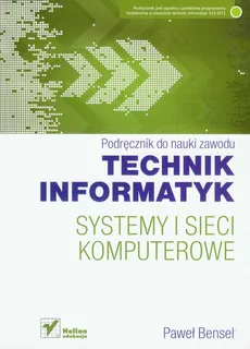 Systemy i sieci komputerowe Technik informatyk Podręcznik - Outlet - Paweł Bensel
