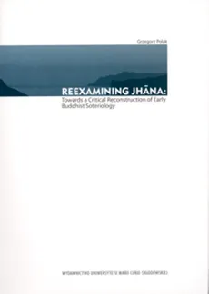 Reexamining Jhana: Towards a Critical Reconstruction of Early Buddhist Soteriology - Outlet - Grzegorz Polak
