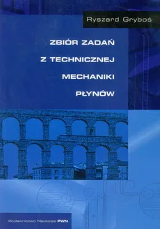 Zbiór zadań z technicznej mechaniki płynów - Outlet - Ryszard Gryboś