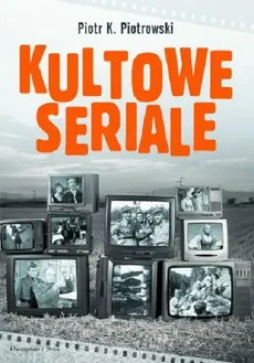 Kultowe seriale - Piotrowski Piotr K.